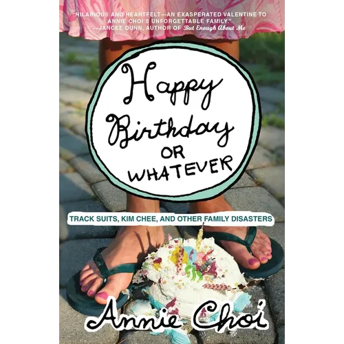 Happy Birthday or Whatever: Track Suits, Kim Chee, and Other Family Disasters - Paperback