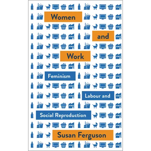 Women and Work: Feminism, Labour, and Social Reproduction - Paperback