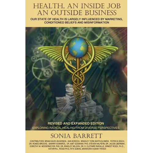 Health an Inside Job an Outside Business: Our State of Health Is Mainly Governed by Marketing, Conditioned Beliefs and Misinformation - Paperback