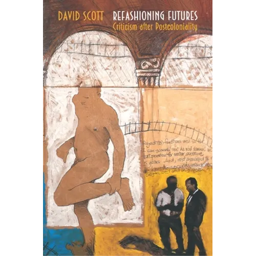 Refashioning Futures: Criticism After Postcoloniality
