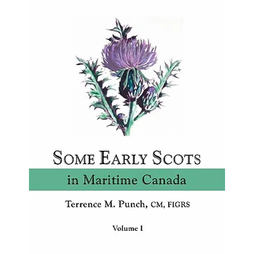 Some Early Scots in Maritime Canada. Volume I - Paperback