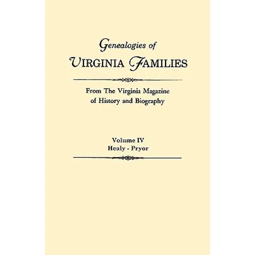 Genealogies of Virginia Families from the Virginia Magazine of History and Biography. in Five Volumes. Volume IV: Healy - Pryor - Paperback