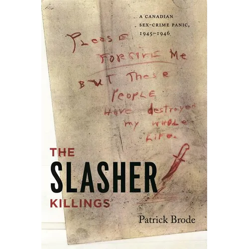 The Slasher Killings: A Canadian Sex-Crime Panic, 1945-1946 - Paperback