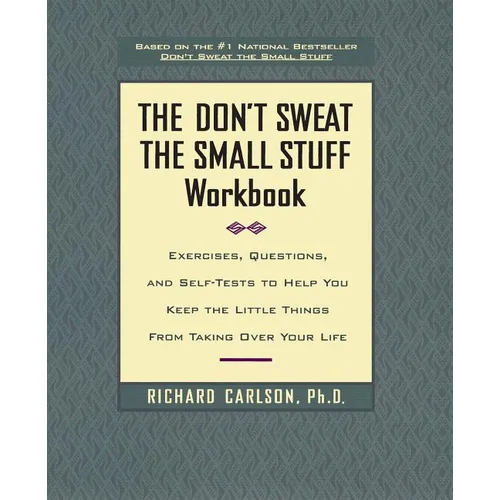 The Don't Sweat the Small Stuff Workbook: Exercises, Questions, and Self-Tests to Help You Keep the Little Things from Taking Over Your Life - Paperback