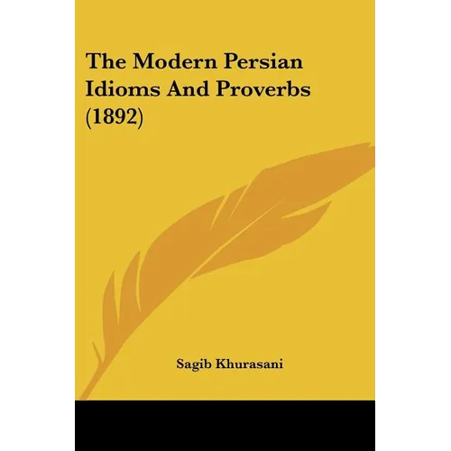 The Modern Persian Idioms And Proverbs (1892) - Paperback