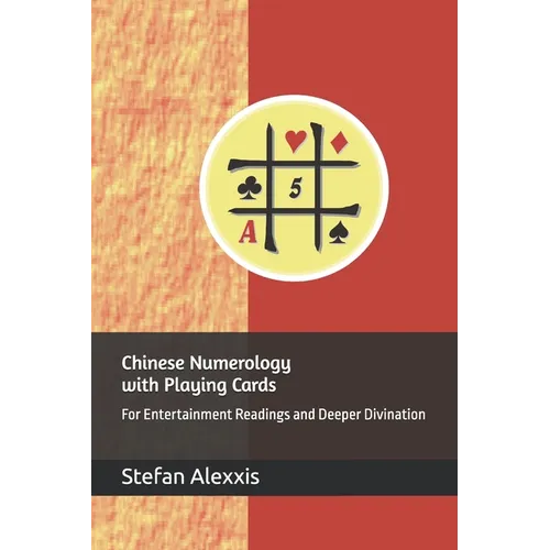 Chinese Numerology with Playing Cards: For Entertainment Readings and Deeper Divination - Paperback