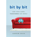 Bit by Bit: How Video Games Transformed Our World (Revised)