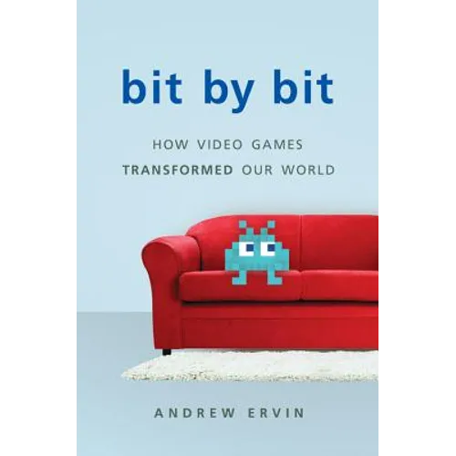 Bit by Bit: How Video Games Transformed Our World (Revised) - Hardcover