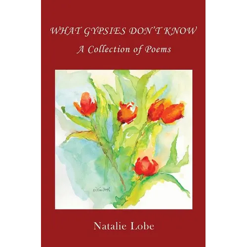 What Gypsies Don't Know: A Collection of Poems - Paperback