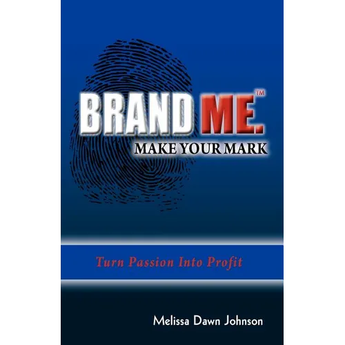 Brand Me. Make Your Mark: Turn Passion Into Profit - Paperback