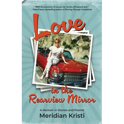 Love in the Rearview Mirror: a memoir in stories and poems - Paperback