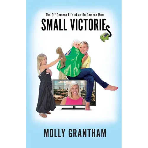 Small Victories: The Off-Camera Life of an On-Camera Mom - Paperback