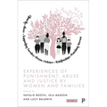 Experiences of Punishment, Abuse and Justice by Women and Families: Volume 2