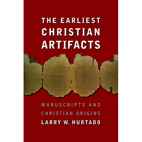 The Earliest Christian Artifacts: Manuscripts and Christian Origins - Paperback