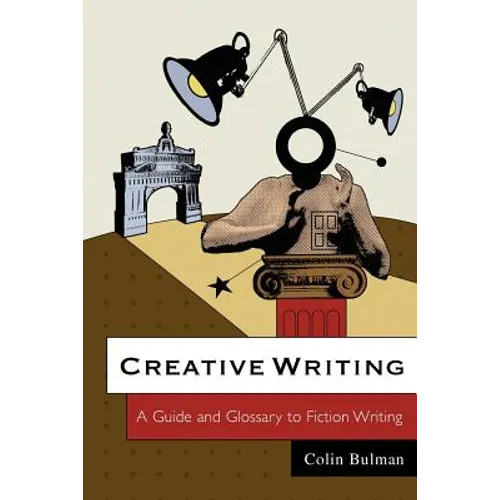Creative Writing: A Guide and Glossary to Fiction Writing - Paperback
