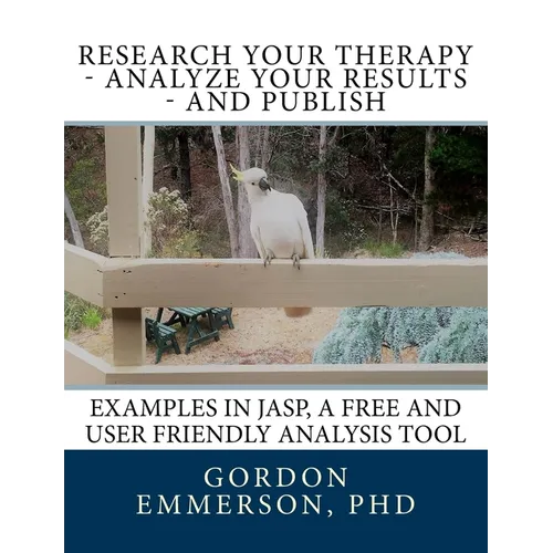Research your Therapy - analyze your results - and Publish: Examples in JASP, a free and user friendly analysis tool - Paperback