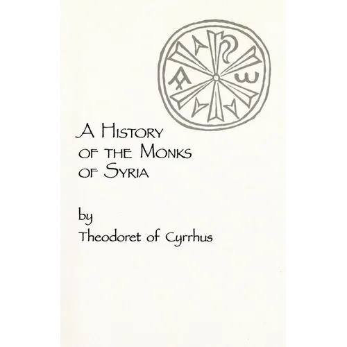 A History of the Monks of Syria by Theodoret of Cyrrhus: Volume 88 - Paperback