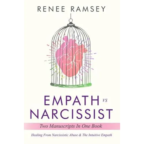Empath Vs Narcissist: Two Manuscripts in One Book: Healing From Narcissistic Abuse & The Intuitive Empath
