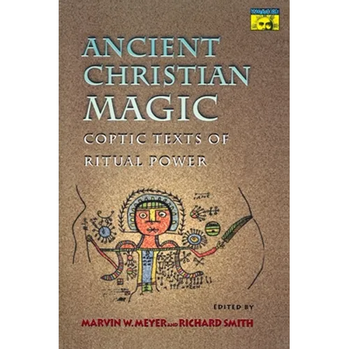 Ancient Christian Magic: Coptic Texts of Ritual Power - Paperback