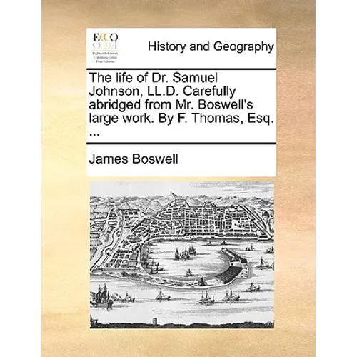 The Life of Dr. Samuel Johnson, LL.D. Carefully Abridged from Mr. Boswell's Large Work. by F. Thomas, Esq. ... - Paperback