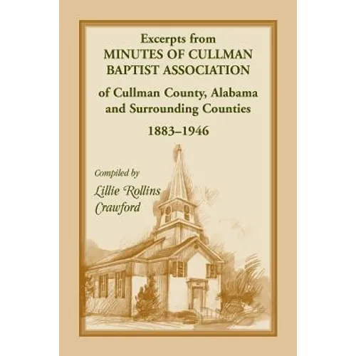 Excerpts from Minutes of Cullman Baptist Association of Cullman County, Alabama and surrounding counties, 1883-1946