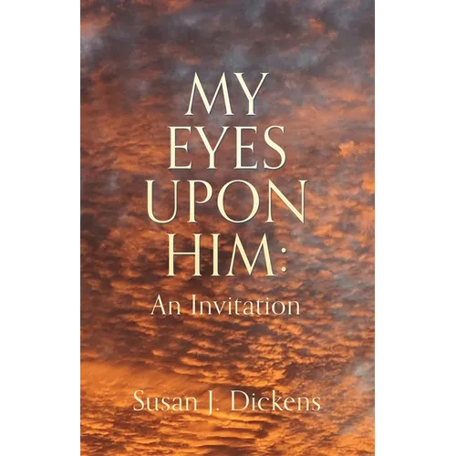 My Eyes Upon Him: An Invitation - Paperback