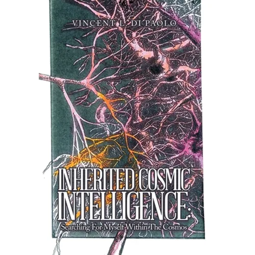 Inherited Cosmic Intelligence: Searching for Myself Within the Cosmos - Hardcover