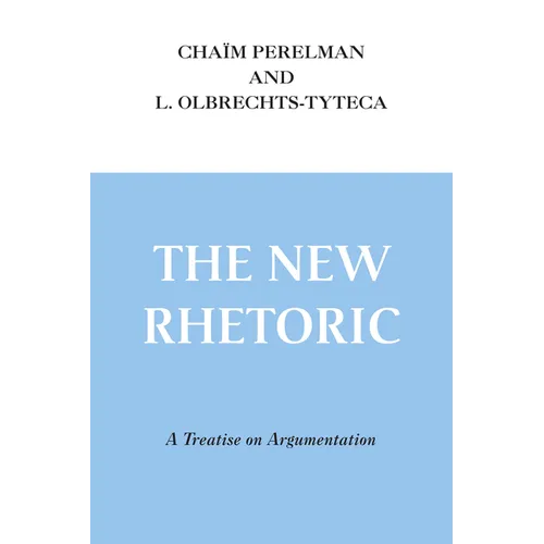 The New Rhetoric: A Treatise on Argumentation - Paperback