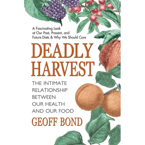 Deadly Harvest: The Intimate Relationship Between Our Health and Our Food - Paperback