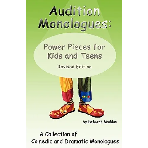 Audition Monologues: Power Pieces for Kids and Teens Revised Edition - Paperback