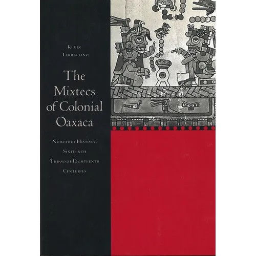 The Mixtecs of Colonial Oaxaca: Nudzahui History, Sixteenth Through Eighteenth Centuries - Paperback