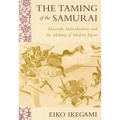 The Taming of the Samurai: Honorific Individualism and the Making of Modern Japan
