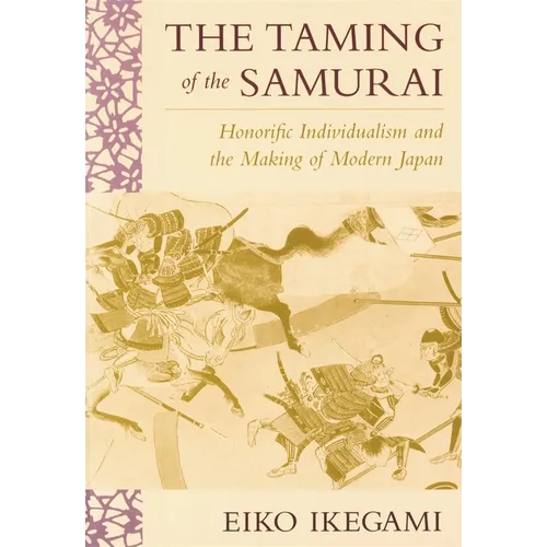 The Taming of the Samurai: Honorific Individualism and the Making of Modern Japan