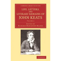 Life, Letters, and Literary Remains of John Keats