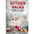 Kitchen Hacks: The Ultimate Collection Of Secrets, Tips, & Tricks