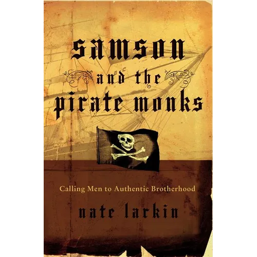 A Samson and the Pirate Monks: Calling Men to Authentic Brotherhood - Paperback