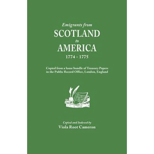 Emigrants from Scotland to America, 1774-1775. Copied from a Loose Bundle of Treasury Papers in the Pubilc Record Office, London, England - Paperback