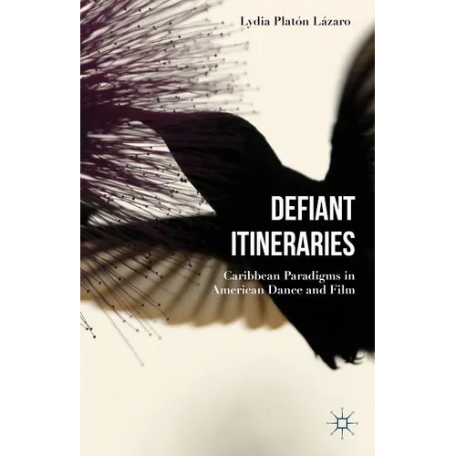 Defiant Itineraries: Caribbean Paradigms in American Dance and Film - Hardcover