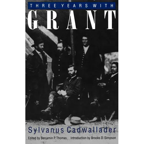 Three Years with Grant: As Recalled by War Correspondent Sylvanus Cadwallader - Paperback
