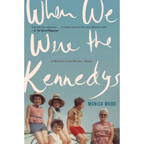 When We Were the Kennedys: A Memoir from Mexico, Maine