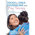 Touch in Child Counseling and Play Therapy: An Ethical and Clinical Guide