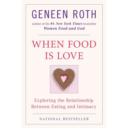 When Food Is Love: Exploring the Relationship Between Eating and Intimacy - Paperback