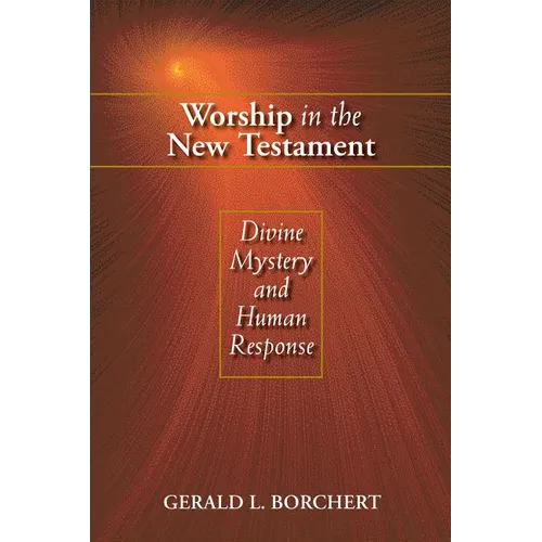 Worship in the New Testament: Divine Mystery and Human Response - Paperback