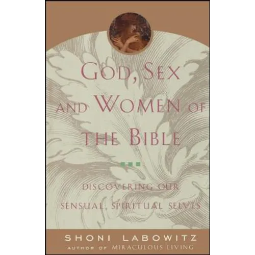 God, Sex and Women of the Bible: Discovering Our Sensual, Spiritual Selves - Paperback