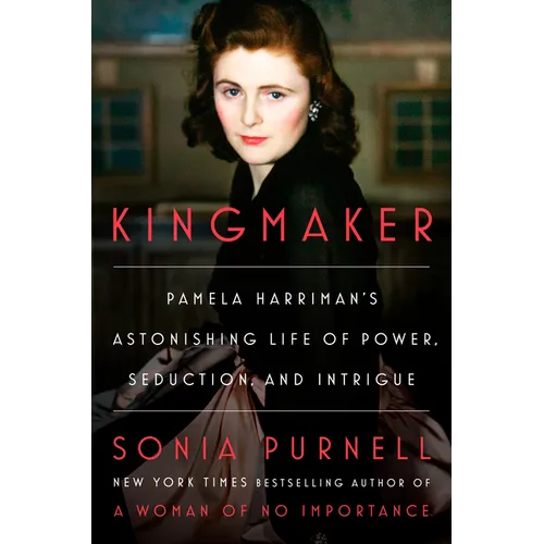 Kingmaker: Pamela Harriman's Astonishing Life of Power, Seduction, and Intrigue - Hardcover