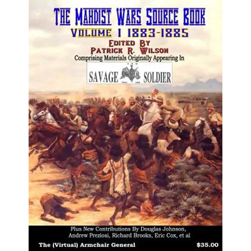 The Mahdist Wars Source Book: Vol. 1: Comprising Materials Originally Appearing in "Savage And Soldier" Magazine