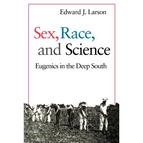 Sex, Race, and Science: Eugenics in the Deep South - Paperback