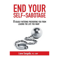 End Your Self-Sabotage: 8 Deadly Patterns Preventing You from Leading the Life You Want