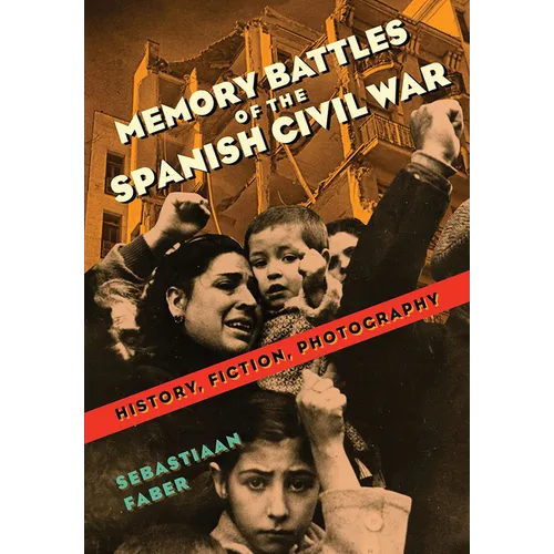 Memory Battles of the Spanish Civil War: History, Fiction, Photography - Paperback
