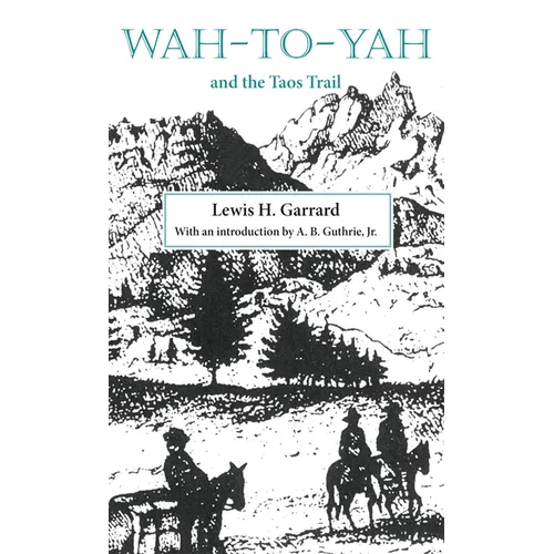 Wah-To-Yah and the Taos Trail: Or Prairie Travel and Scalp Dances, with a Look at Los Rancheros from Muleback and the Rocky Mountain Campfire Volume 5 - Paperback